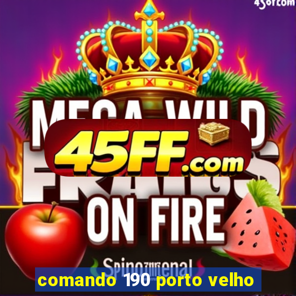 comando 190 porto velho